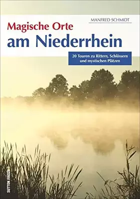 Couverture du produit · Magische Orte am Niederrhein: 20 Touren zu Rittern, Schlössern und mystischen Plätzen (Sutton Freizeit)
