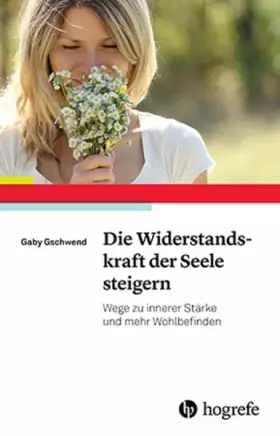 Couverture du produit · Die Widerstandskraft der Seele steigern: Wege zu innerer Stärke und mehr Wohlbefinden