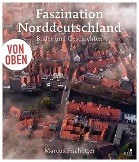 Couverture du produit · Von oben: Faszination Norddeutschland: Bilder und Geschichten