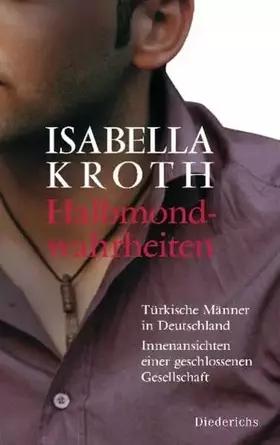 Couverture du produit · Halbmondwahrheiten: Türkische Männer in Deutschland - Innenansichten einer geschlossenen Gesellschaft