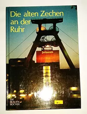 Couverture du produit · Die alten Zechen an der Ruhr: Vergangenheit und Zukunft einer Schlüsseltechnologie. Mit einem Katalog der "Lebensgeschichten" v