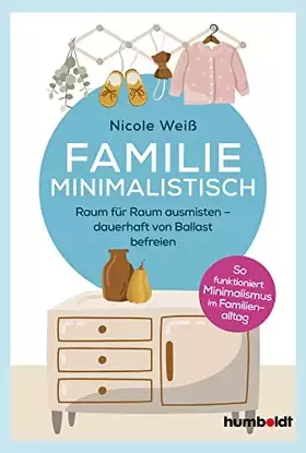 Couverture du produit · Familie Minimalistisch: Raum für Raum ausmisten. Dauerhaft vom Ballast befreien. So funktioniert Minimalismus im Familien-Allta