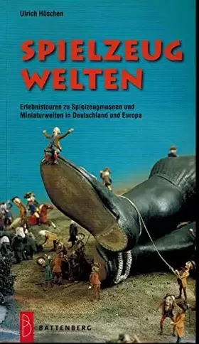 Couverture du produit · Spielzeugwelten: Erlebnistouren zu Spielzeugmuseen und Miniaturwelten in Deutschland und Europa