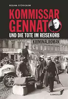 Couverture du produit · Kommissar Gennat und die Tote im Reisekorb: Kriminalroman. Gennat-Krimi, Bd. 2