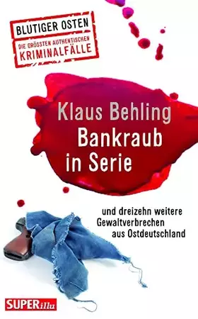 Couverture du produit · Bankraub in Serie Blutiger Osten Band 65: und dreizehn weitere wahre Gewaltverbrechen aus Ostdeutschland