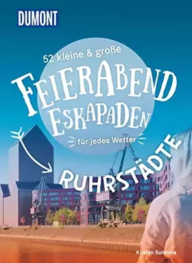 Couverture du produit · 52 kleine & große Feierabend-Eskapaden Ruhrstädte: für jedes Wetter (DUMONT Eskapaden)