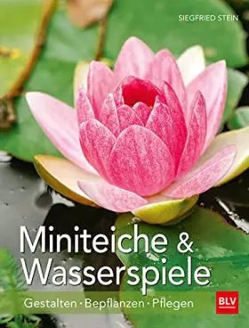 Couverture du produit · Miniteiche und Wasserspiele: Gestalten - Bepflanzen - Pflegen (BLV Gestaltung & Planung Garten)