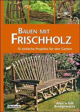 Couverture du produit · Bauen mit Frischholz: 15 einfache Projekte für den Garten