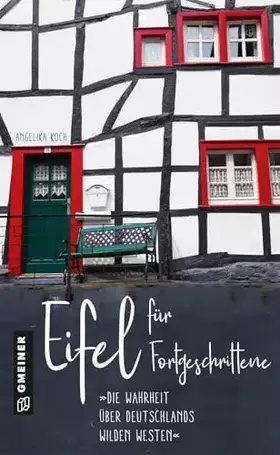 Couverture du produit · Eifel für Fortgeschrittene: Die Wahrheit über Deutschlands wilden Westen (Regionalgeschichte im GMEINER-Verlag)
