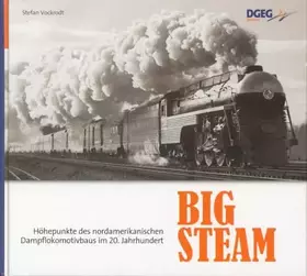 Couverture du produit · Big Steam: Höhepunkte des nordamerikanischen Dampflokomotivbaus im 20. Jahrhundert
