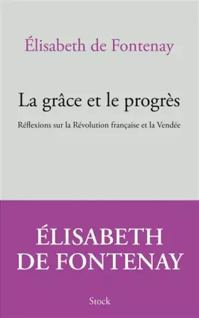 Couverture du produit · La grâce et le progrès: Réflexions sur la Révolution française et la Vendée