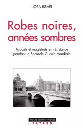 Couverture du produit · Robes noires, années sombres: La Résistance dans les milieux judiciaires