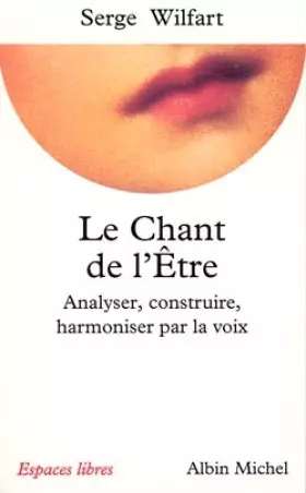 Couverture du produit · Le Chant de l'être : Analyser, construire, harmoniser par la voix