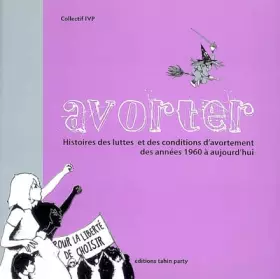 Couverture du produit · Avorter : Histoires des luttes et des conditions d'avortement des années 1960 à aujourd'hui