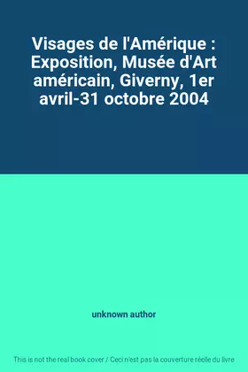 Couverture du produit · Visages de l'Amérique : Exposition, Musée d'Art américain, Giverny, 1er avril-31 octobre 2004