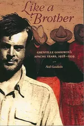 Couverture du produit · Like a Brother: Grenville Goodwin’s Apache Years, 1928-1939 (Southwest Center Series)