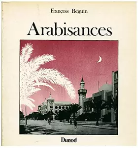 Couverture du produit · Arabisances: Décor architectural et tracé urbain en Afrique du Nord, 1830-1930
