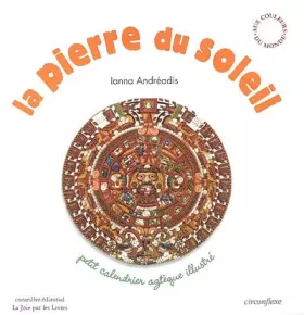 Couverture du produit · La pierre du soleil : Petit calendrier aztèque illustré