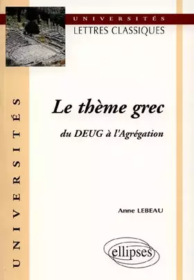 Couverture du produit · Le thème grec, du DEUG à l'Agrégation