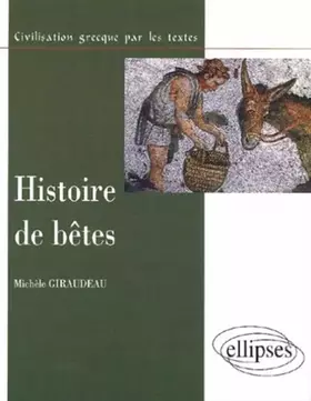 Couverture du produit · Histoires de bêtes : Civilisation grecque par les textes
