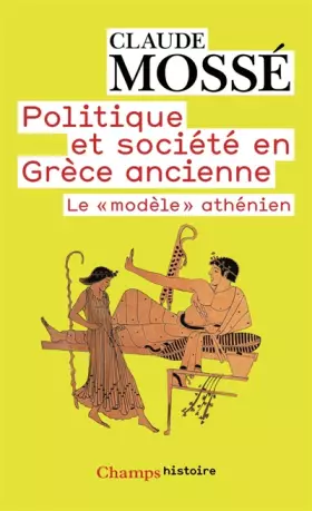 Couverture du produit · POLITIQUE ET SOCIETE EN GRECE ANCIENNE. : Le "modèle athénien"