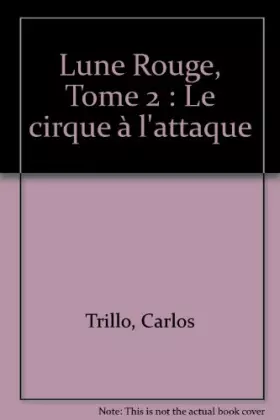 Couverture du produit · Lune Rouge, Tome 2 : Le cirque à l'attaque