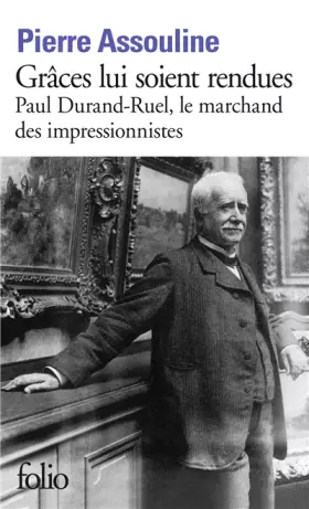 Couverture du produit · Grâces lui soient rendues : Paul Durand-Ruel, le marchand des impressionnistes