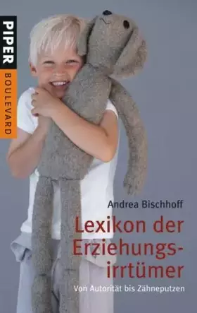 Couverture du produit · Lexikon der Erziehungsirrtümer: Von Autorität bis Zähneputzen (Piper Taschenbuch, Band 6317)