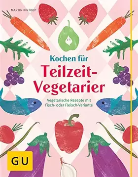 Couverture du produit · Kochen für Teilzeit-Vegetarier: Vegetarische Rezepte mit Fisch- oder Fleisch-Variante (GU Themenkochbuch)