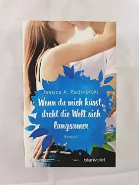 Couverture du produit · Wenn du mich küsst, dreht die Welt sich langsamer: Roman