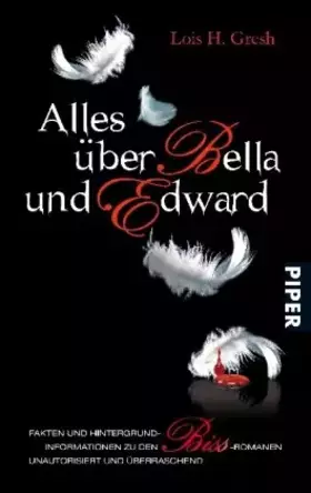 Couverture du produit · Alles über Bella und Edward: Hintergründe, Fakten und Informationen zu den Biss-Romanen. Unautorisiert und überraschend