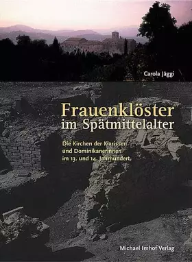 Couverture du produit · Frauenklöster im Spätmittelalter: Die Kirchen der Klarissen und Dominikanerinnen im 13. und 14. Jahrhundert: Die Kirchen der Kl