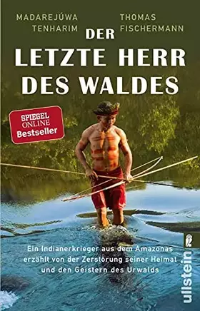 Couverture du produit · Der letzte Herr des Waldes: Ein Indianerkrieger aus dem Amazonas erzählt vom Kampf gegen die Zerstörung seiner Heimat und von d