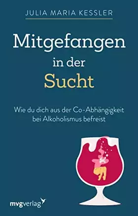 Couverture du produit · Mitgefangen in der Sucht: Wie du dich aus der Co-Abhängigkeit bei Alkoholismus befreist