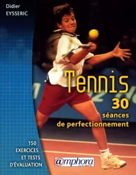 Couverture du produit · Tennis, 30 séances de perfectionnement. 150 exercices et tests d'évaluation