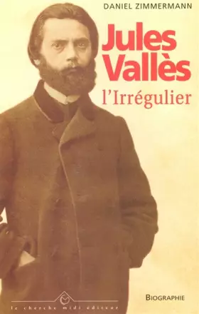 Couverture du produit · Jules Vallès : L'Irrégulier