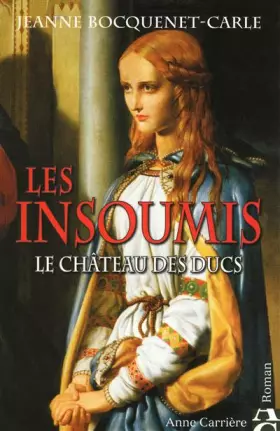 Couverture du produit · Les insoumis, Tome 1 : Le château des Ducs