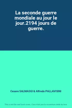 Couverture du produit · La seconde guerre mondiale au jour le jour.2194 jours de guerre.