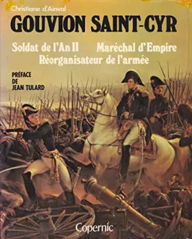 Couverture du produit · Gouvion Saint-Cyr, soldat de l'An II, Maréchal d'Empire, réorganisateur de l'armée.