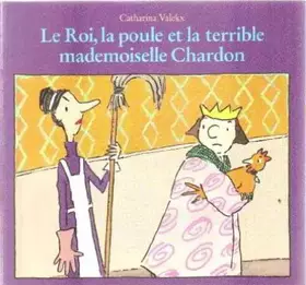 Couverture du produit · Le roi, la poule et la terrible mademoiselle Chardon