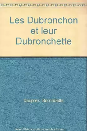 Couverture du produit · LES DUBRONCHON ET LEUR DUBRONCHETTE. : Deuxième édition