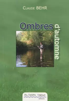 Couverture du produit · Ombres d'automne : Et farios de printemps, la quête d'un pêcheur à la mouche au gré des saisons de la Bruche