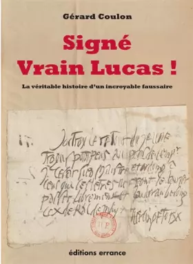 Couverture du produit · SIGNE VRAIN LUCAS!: LA VERITABLE HISTOIRE D'UN INCROYABLE FAUSSAIRE