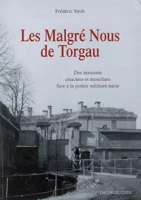 Couverture du produit · Les Malgré-Nous de Torgau : Des insoumis alsaciens et mosellans face à la justice militaire nazie