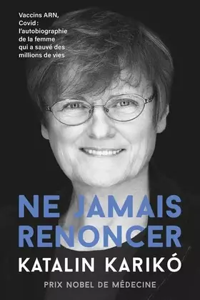 Couverture du produit · Ne jamais renoncer: Vaccins ARN, Covid : L'autobiographie de la femme qui a sauvé des millions de vies