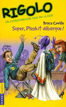 Couverture du produit · Un extraterrestre dans ma classe, tome 1 : Super, Pleskit débarque !