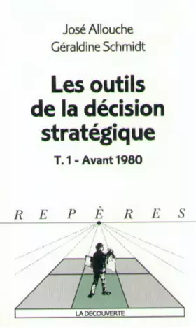 Couverture du produit · Les outils de la décision stratégique, avant 1980, tome 1