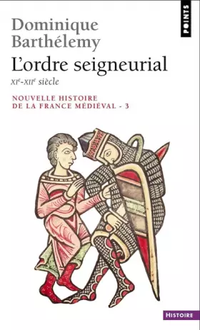 Couverture du produit · Nouvelle histoire de la France médiévale, Volume 3 : L'Ordre seigneurial, XIe-XIIe siècle