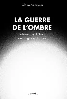 Couverture du produit · La guerre de l'ombre: Le livre noir du trafic de drogue en France