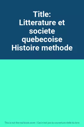 Couverture du produit · Title: Litterature et societe quebecoise Histoire methode